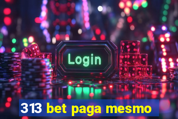 313 bet paga mesmo